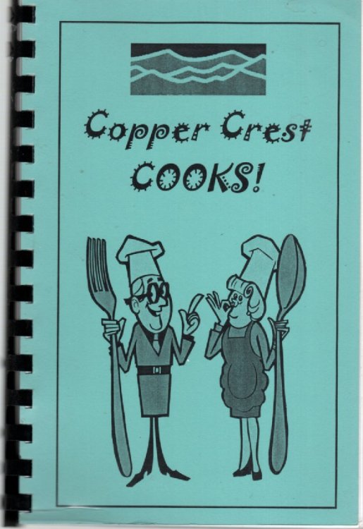Copper Crest Cooks! ; A Collection of Favorite Recipes Contributed by Community Members