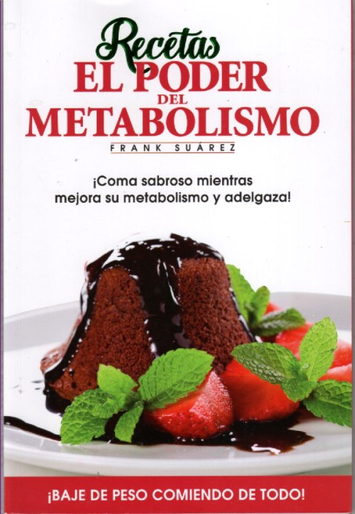 Recetas El Poder Del Metabolismo Por Frank Surez - Coma Sabroso Mientras Mejora Su Metabolismo Y Adelgaza