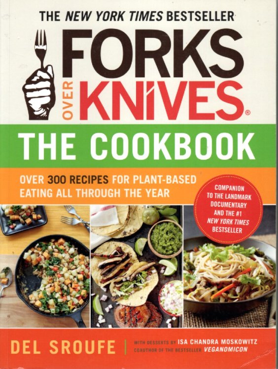 Forks over Knives-The Cookbook; Over 300 Simple and Delicious Plant-Based Eating all through the Year