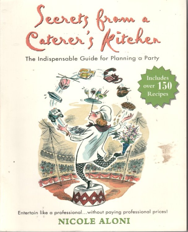 Secrets from a Caterer's Kitchen; The Indispensable Guide for Planning a Party