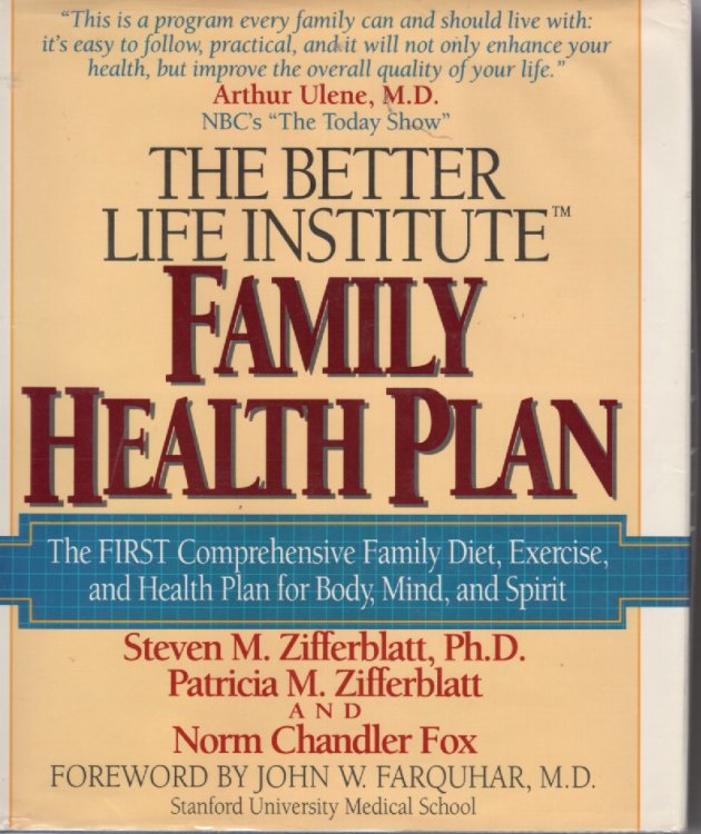Better Life Institute Family Health Plan; The First Comprehensive Family Diet, Exercise, and Health Plan for Body, Mind and Spirit