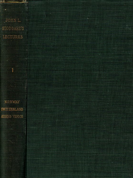 John L. Stoddard'S Lectures; Volume 1 Norway Switzerland Athens Venice