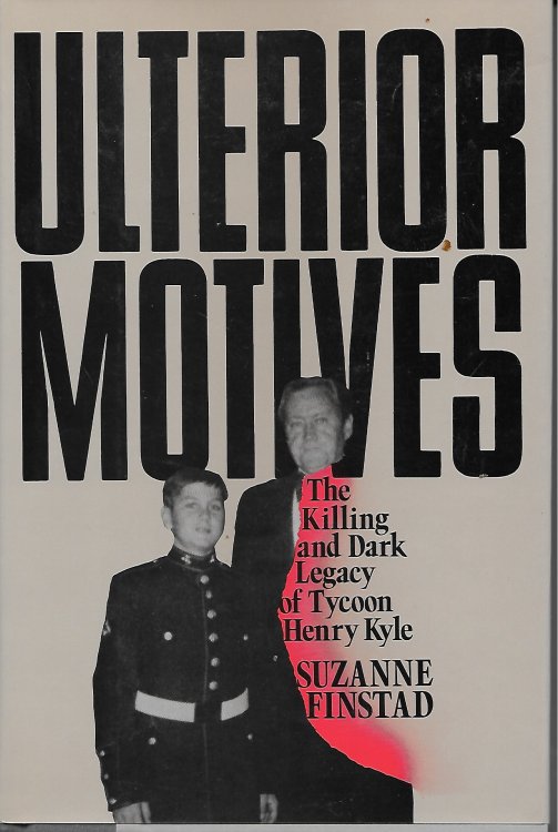 Ulterior Motives; The Killing and Dark Legacy of Tycoon Henry Kyle