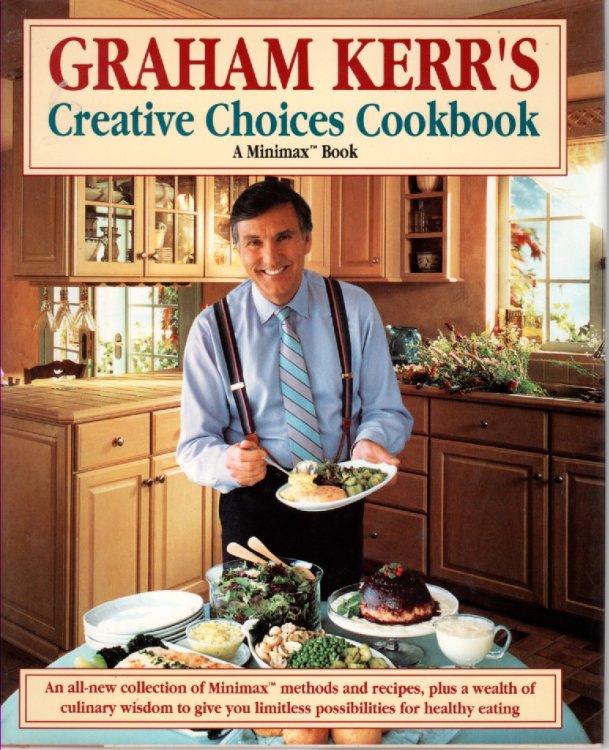 Creative Choices Cookbook; An all New Collection of Minimax Mehods and Recipes, Plus a Wealth of Culinary Wisdom to Give You Limitless Possibilites for Healthy Eating