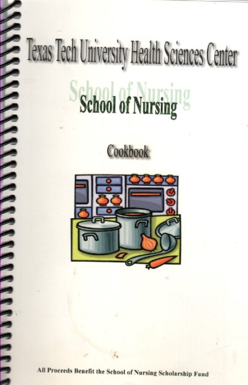 Texas Tech University Health Science Center; School of Nursing Cookbook