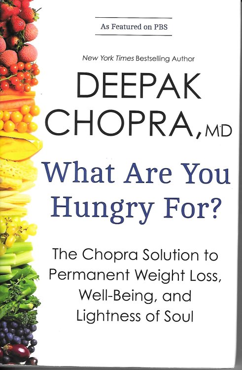 What Are You Hungry For ; The Chopra Solution to Permanent Weight Loss, Well-Being, and Lightness of Soul