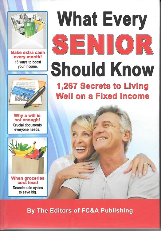 What Every Senior Should Know; 1,267 Secrets to Living Well on a Fixed Income