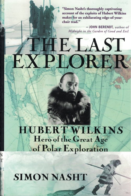 The Last Explorer; Hubert Wilkins Hero of the Great Age of Polar Exploration
