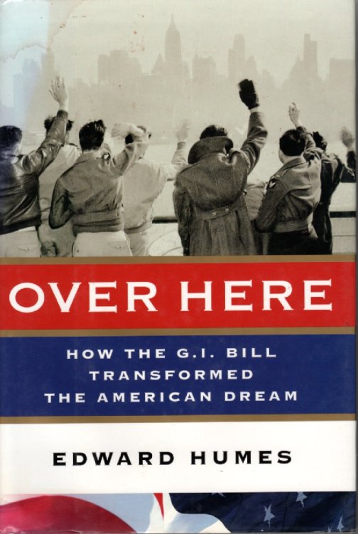 Over Here; How the G. I. Bill Transformed the American Dream
