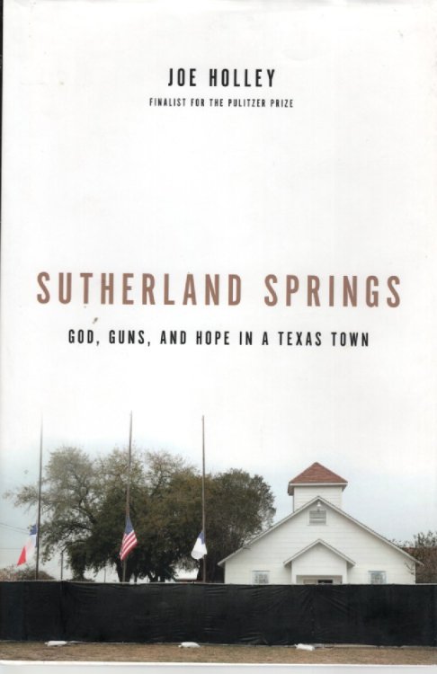 Sutherland Springs; God, Guns, and Hope in a Texas Town
