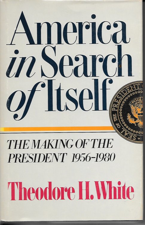 America In Search Of Itself; The Making of the President 1956-1980