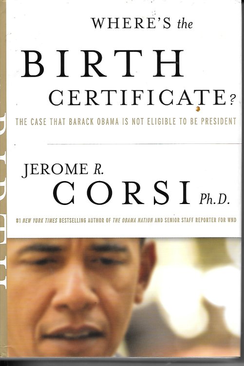Where's The Birth Certificate ; The Case That Barack Obama is Not Eligible to be President