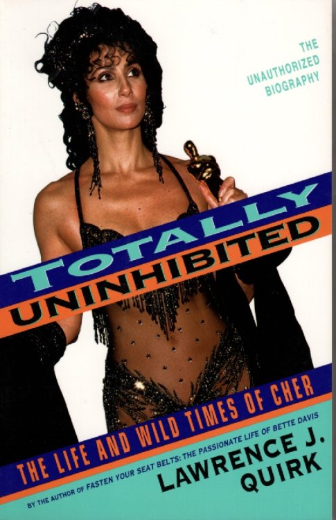 Totally Uninhibited; The Life and Wild Times of Cher
