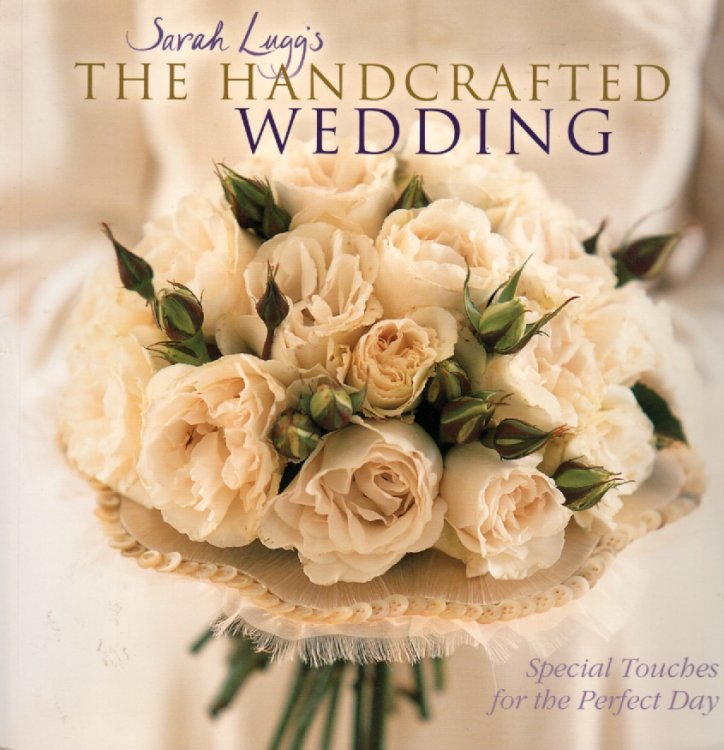 The Handcrafted Wedding; Special Touches for the Perfect Day