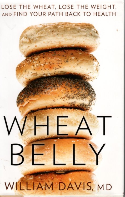 Wheat Belly; Lose the Wheat, Lose the Weight, and Find Your Path Back to Health