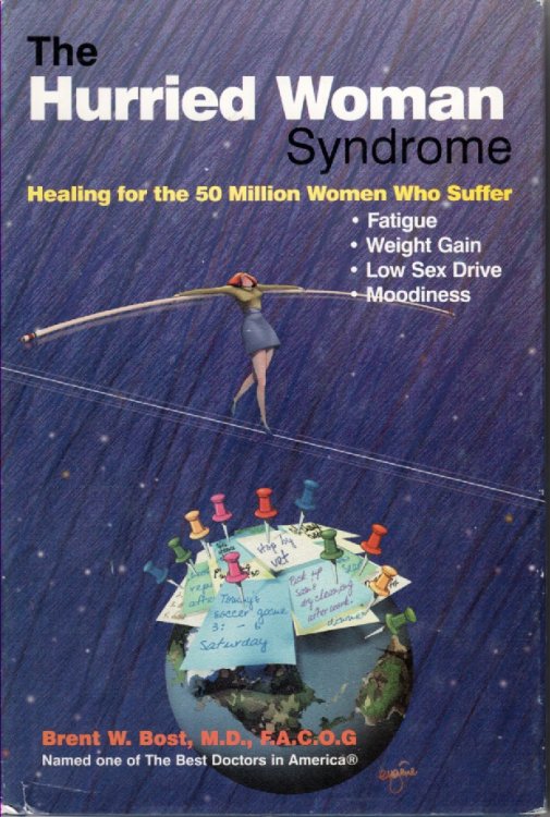 The Hurried Woman Syndrome; Healing for the 50 Million Women Who Suffer: Fatigue, Weight Gain, Low Sex Drive, Moodiness