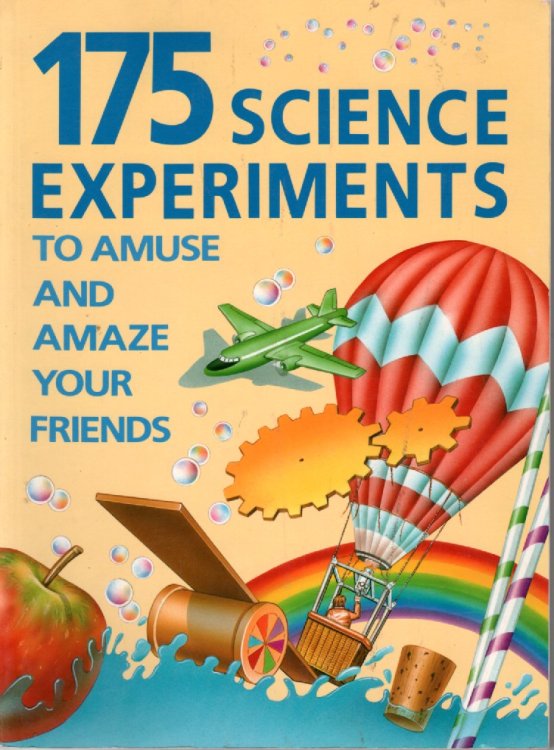 175 Science Experiments; To Amuse and Amaze Your Friends