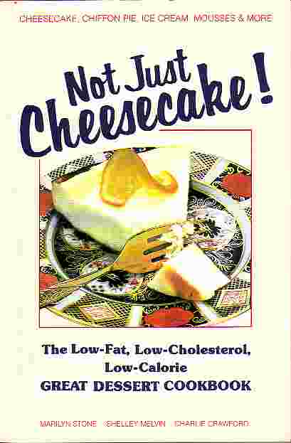 Not Just Cheesecake! ; Low-Fat, Low Cholesterol, Low Calorie Great Dessert Cookbook