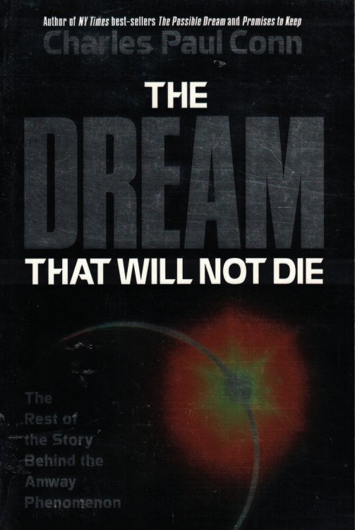 Dream That Will Not Die - Rest Of The Story Behind The Amway Phenomenon