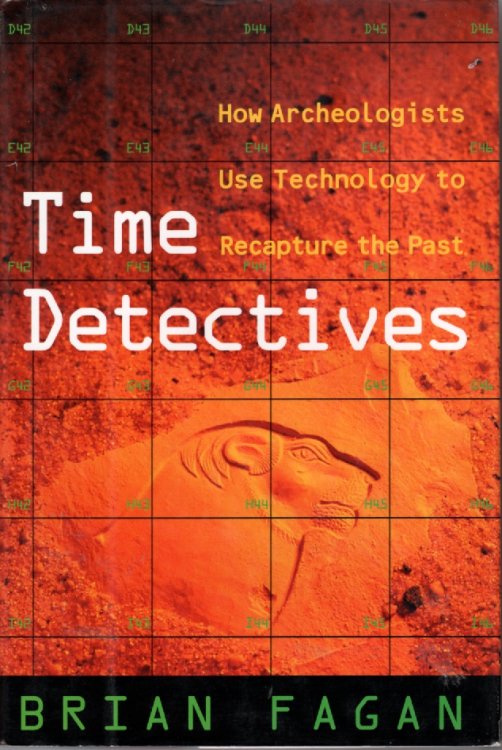 Time Detectives; How Archaeologists Use Technology to Recapture the Past