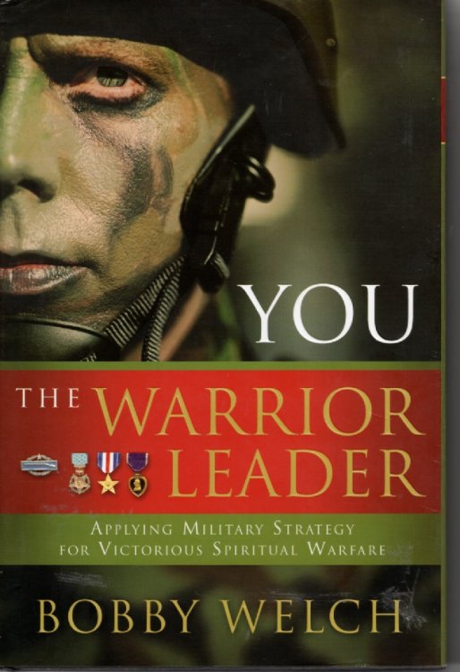 You, the Warrior Leader; Applying Military Strategy for Victorious Warefare