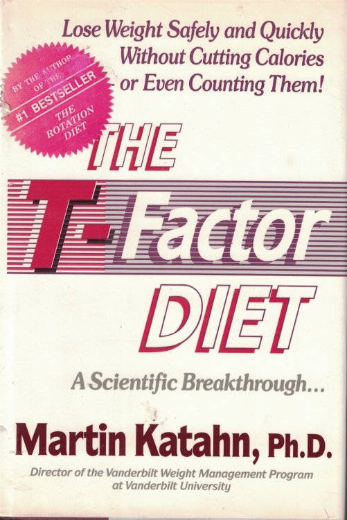 The T-factor Diet; lose weight safely and quickly without cutting calories or even counting them