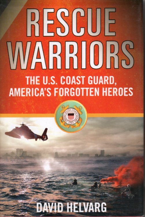 Rescue Warriors; The U. S. Coast Guard, America's Forgotten Heroes