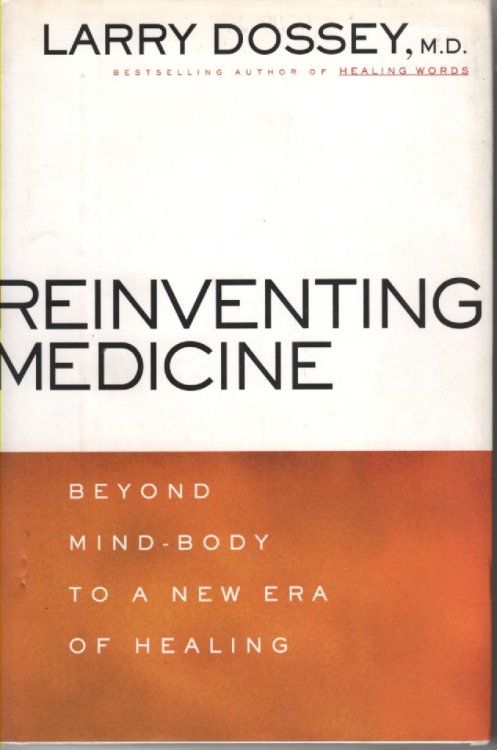 Reinventing Medicine; Beyond Mind-Body to a New Era of Healing