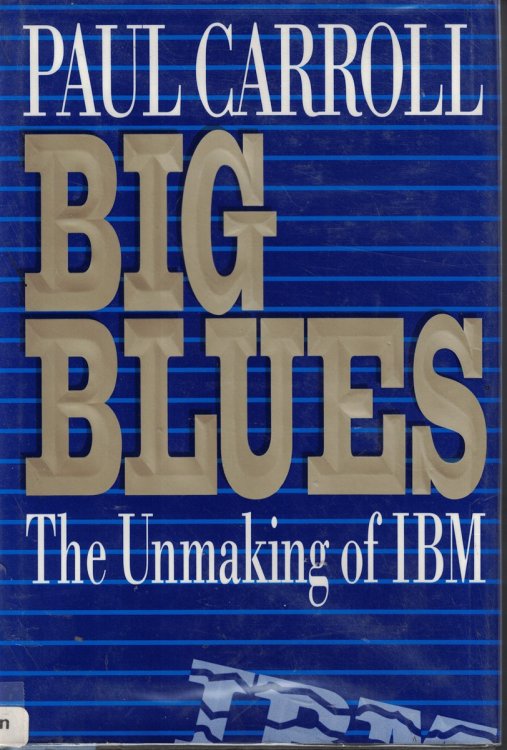 Big Blues - The Unmaking Of I B M