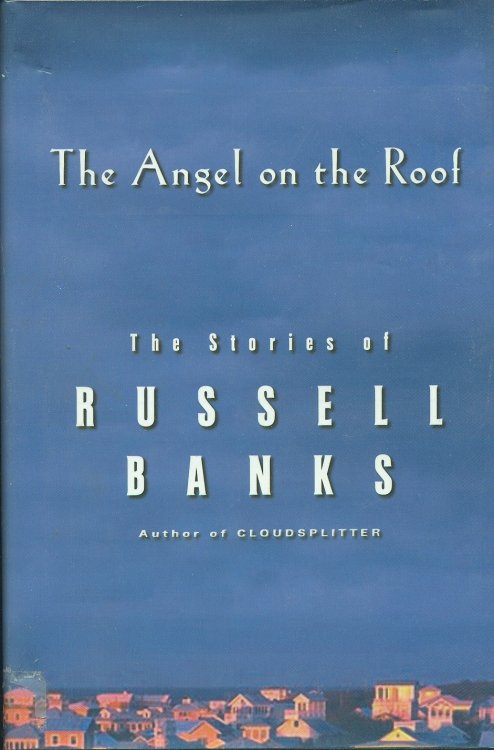 Angel On The Roof; The Stories of Russell Banks