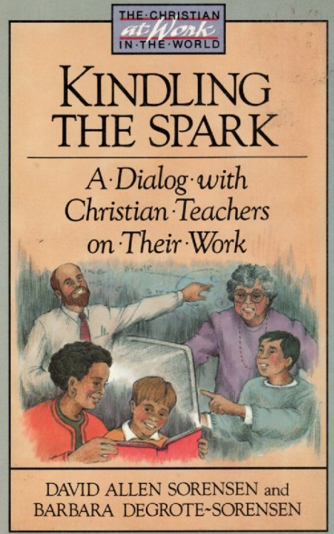 Kindling The Spark; Dialog with Christian Teachers on Their Work
