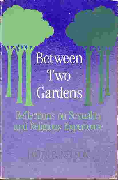 Between Two Gardens; Reflections on Sexuality and Religious Experience