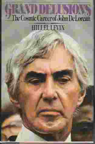 Grand Delusions; Cosmic Career of John Delorean