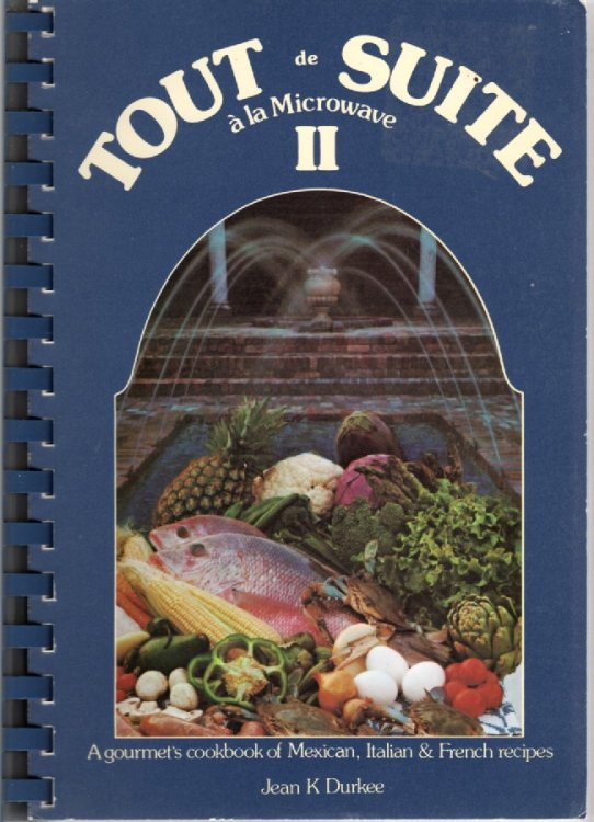 Tout De Suite a La Microwave II; A Gourmet's Cookbook of Mexican, Italian and French Recipes
