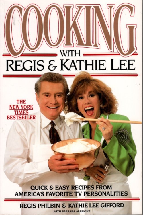 Cooking With Regis & Kathie Lee; Quick & Easy Recipes from America's Favorite Tv Personalities