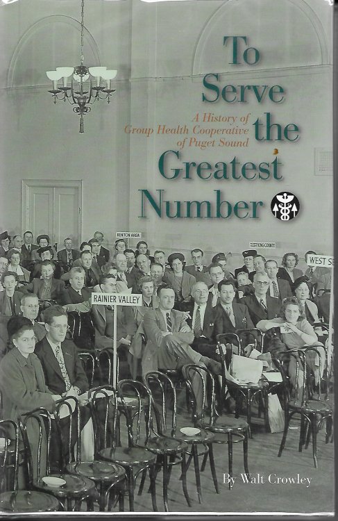 To Serve The Greatest Number; A History of Group Health Cooperative of Puget Soung