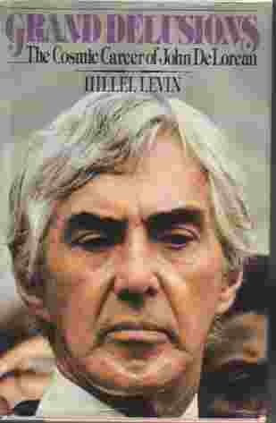Grand Delusions; Cosmic Career of John Delorean