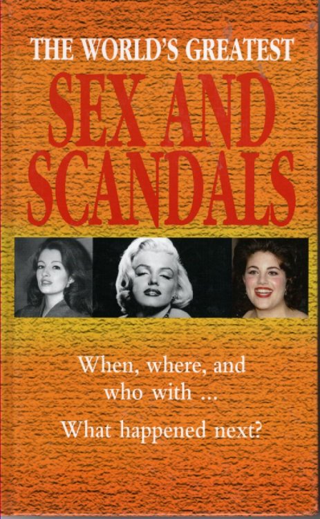 The World's Greatest Sex and Scandals; When, Where, and Who with . What Happened Next