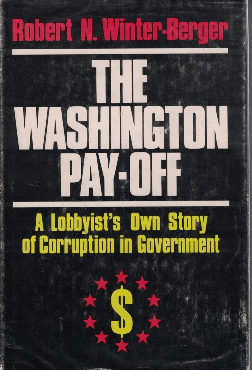Washington Pay-Off; Lobbyist's Own Story of Corruption in Government