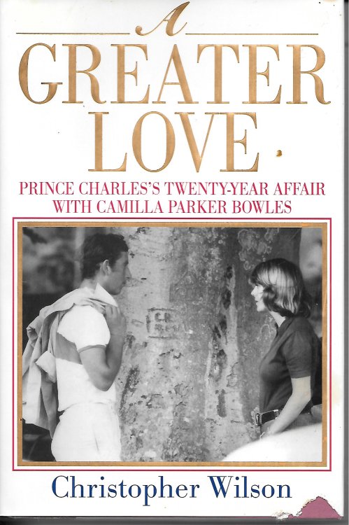 A Greater Love; Prince Charles's Twenty-Year Affair with Camilla Parker Bowles