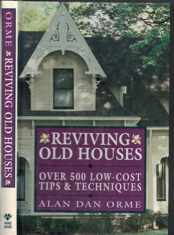 Reviving Old Houses; Over 500 Low Cost Tips and Techniques