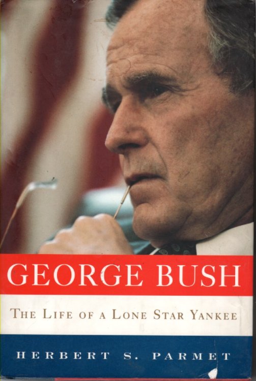 George Bush; The Life of a Lone Star Yankee