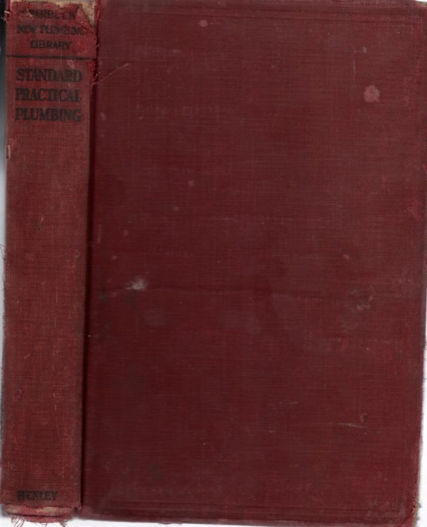 Standard Practical Plumbing; ; An Exhaustive Treatise on all Branches of Plumbing Construction, Including Drainage and Venting, Ventilation, Hot and . Fitters, and Features of Government Plumbing,