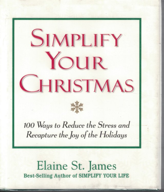 Simplify Your Christmas; 100 Ways to Reduce the Stress and Recapture the Joy of the Holidays