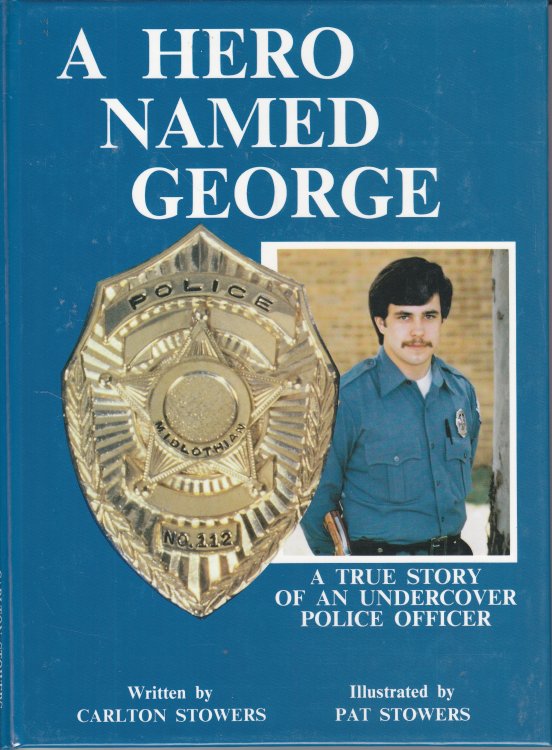 Hero Named George Carlton Stowers; A True Story of an Undercover Police Officer