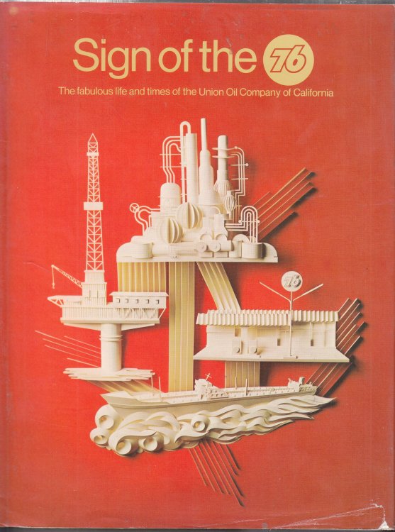 Sign of the 76 - the Fabulous Life and Times of the Union Oil Company of California