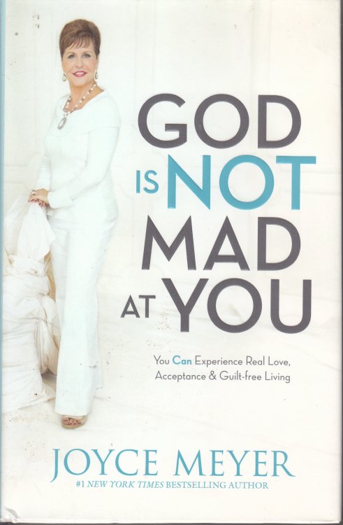 God is Not Mad At You; You Can Experience Real Love, Acceptance & Guilt-Free Living