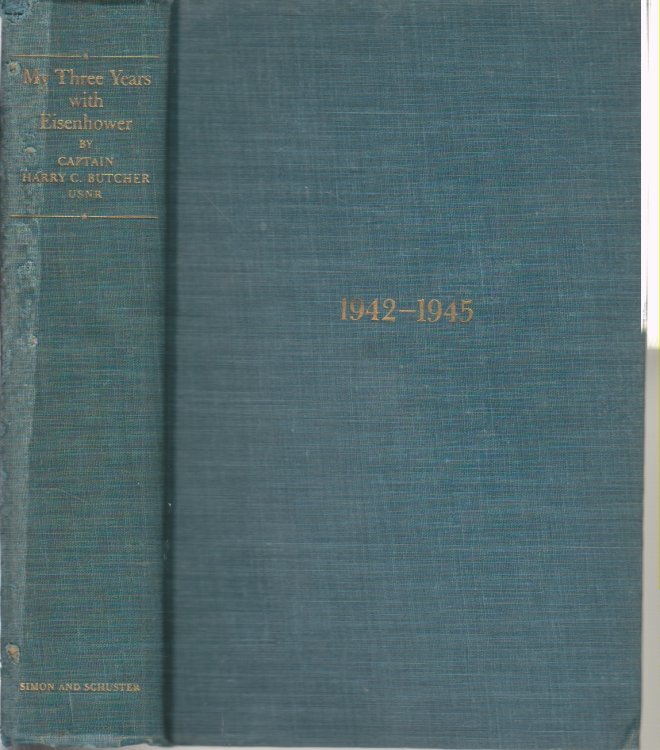 My Three Years with Eisenhower 1942-1945; The Personal Diary of Captain Harry C Butcher, USNR