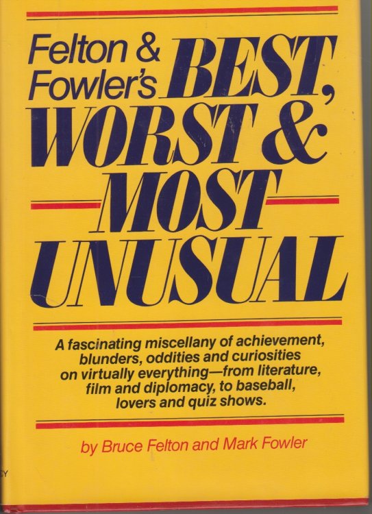 Felton & Fowler's Best, Worst, and Most Unusual; Fascinating Miscellany of Achievement, Blunders, Oddities and Curiosities
