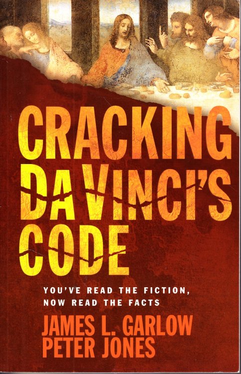 Cracking Da Vinci's Code; You've Read the Fiction, Now Read the Facts
